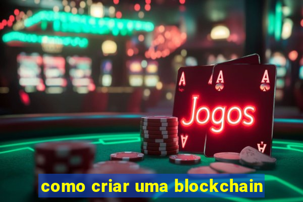 como criar uma blockchain